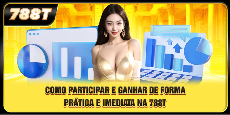 Como participar e ganhar de forma prática e imediata na 788T
