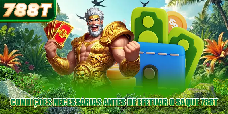 Condições necessárias antes de efetuar o saque 788T