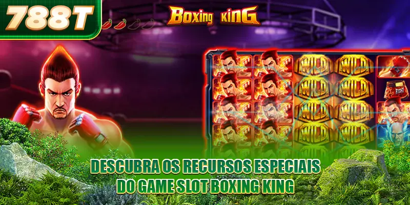 Descubra os recursos especiais do game Slot Boxing King