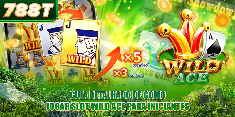 Guia detalhado de como jogar Slot Wild ACE para iniciantes