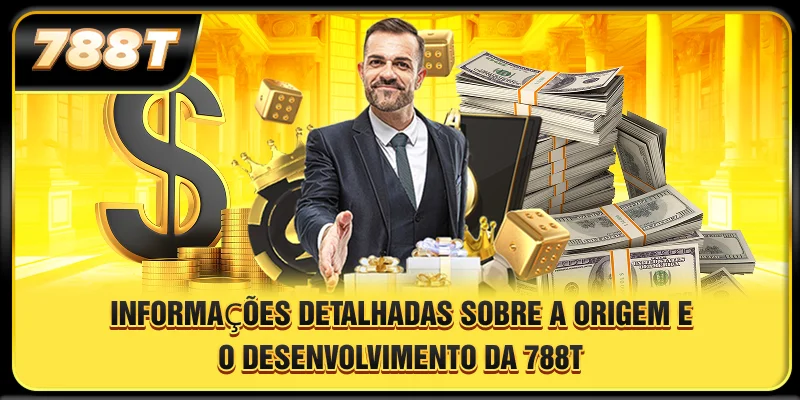 Informações detalhadas sobre a origem e o desenvolvimento da 788T