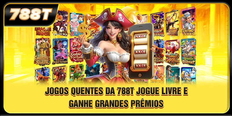 Jogos quentes da 788T - jogue livre e ganhe grandes prêmios