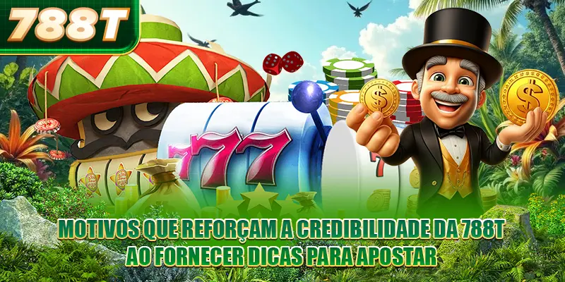 Motivos que reforçam a credibilidade da 788T ao fornecer Dicas para Apostar