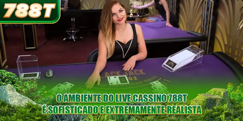 O ambiente do Live Cassino 788T é sofisticado e extremamente realista
