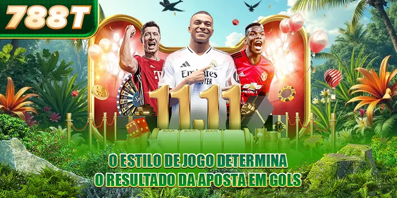 O estilo de jogo determina o resultado da aposta em gols