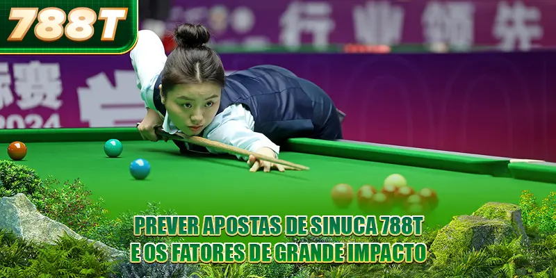 Prever apostas de sinuca 788T e os fatores de grande impacto