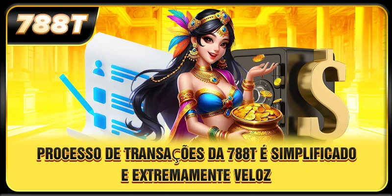 Processo de transações da 788T é simplificado e extremamente veloz