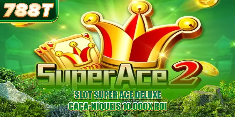 Slot Super ACE Deluxe -788T