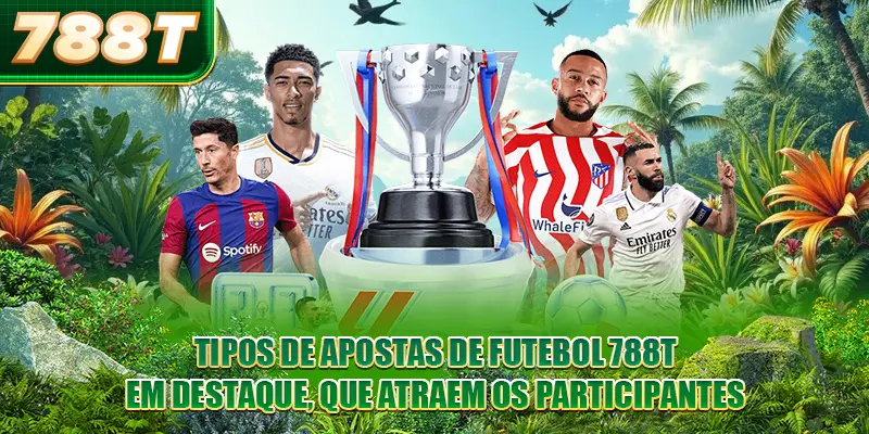 Tipos de apostas de futebol 788T em destaque, que atraem os participantes